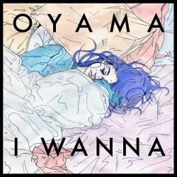 oyama I wanna
