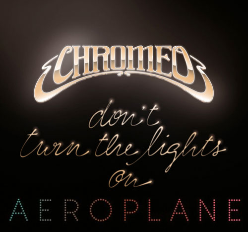 Chromeo X Aeroplane "Don't Turn the Lights On"