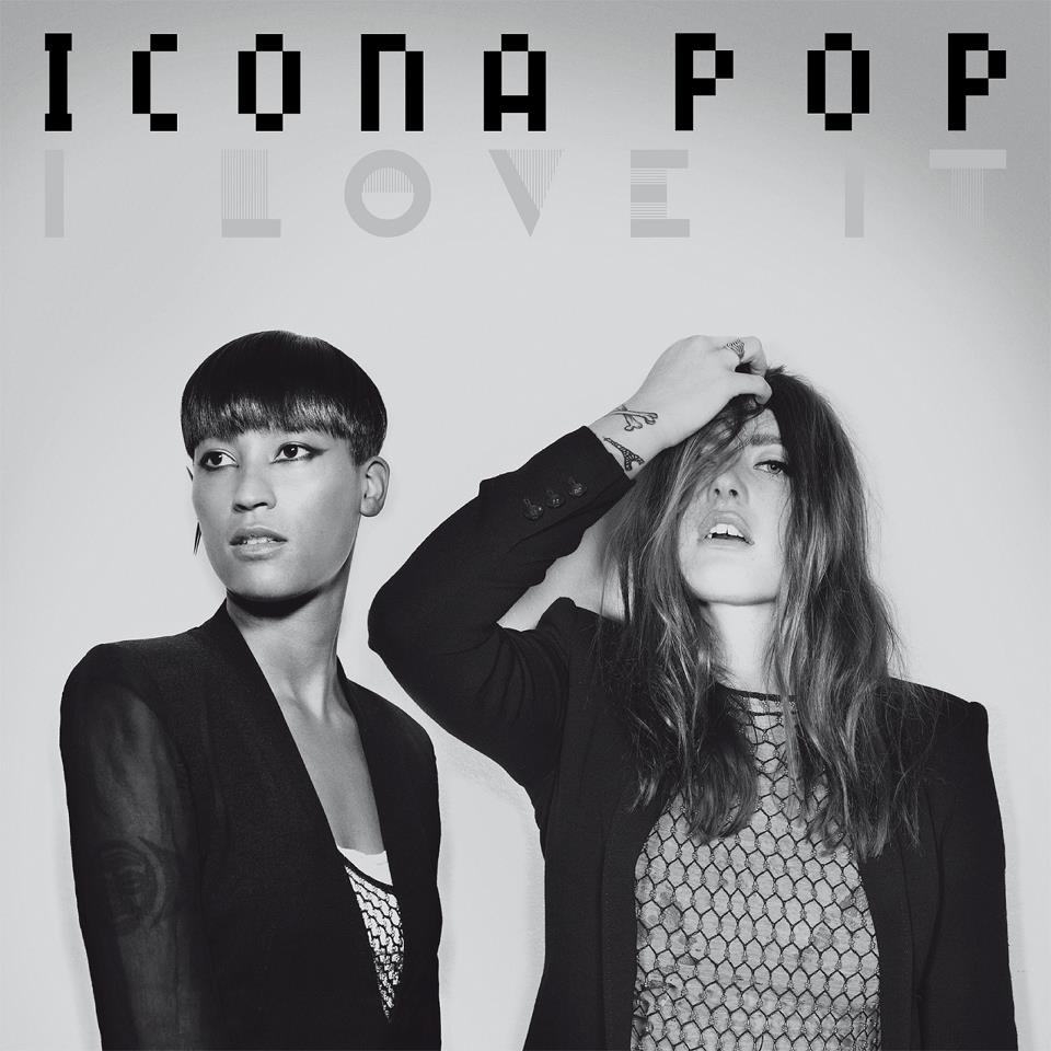 Icona Pop - "I Love It"