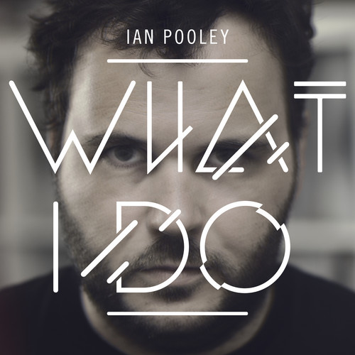 ANNOUNCING: Ian Pooley’s latest album, “What I Do”