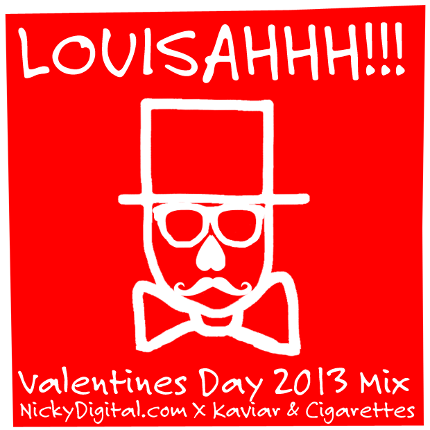 Louisahhh!!! Valentines Day 2013 Mix Tape for NickyDigital.com & Kaviar and Cigarettes