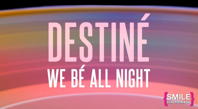 LISTEN: DESTINÉ – We Bé All Night Mega Mix